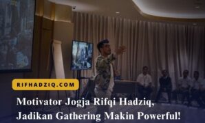 Motivator Jogja Rifqi Hadziq, Jadikan Gathering Makin Powerful!