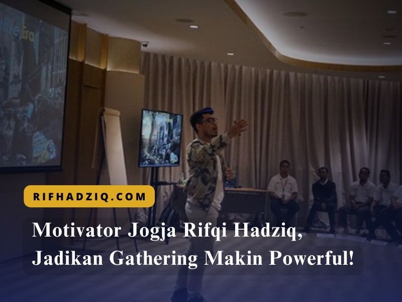 Motivator Jogja Rifqi Hadziq, Jadikan Gathering Makin Powerful!