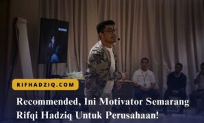 Recommended, Ini Motivator Semarang Rifqi Hadziq Untuk Perusahaan!