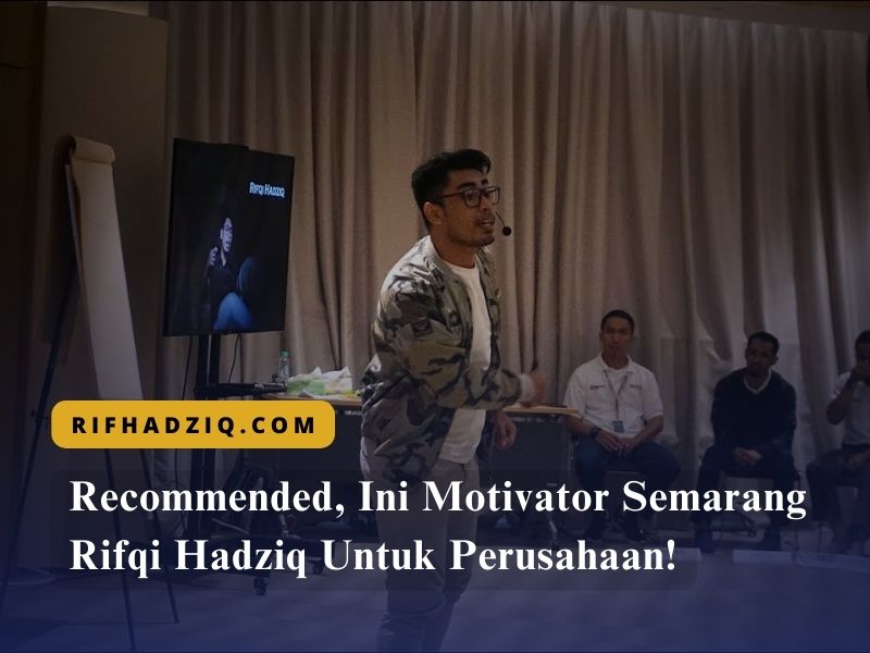 Recommended, Ini Motivator Semarang Rifqi Hadziq Untuk Perusahaan!