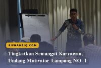 Tingkatkan Semangat Karyawan, Undang Motivator Lampung NO. 1