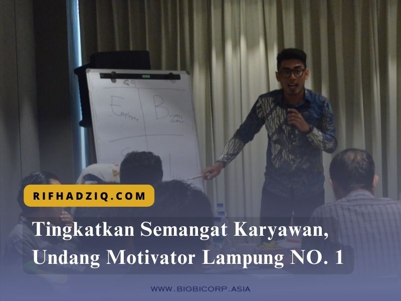 Tingkatkan Semangat Karyawan, Undang Motivator Lampung NO. 1