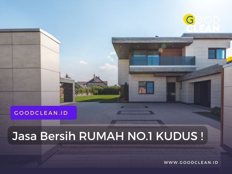 GoodClean Kudus – Jasa Bersih Rumah Kudus Terbaik